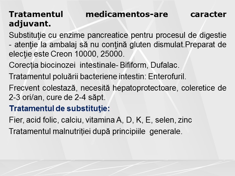 Tratamentul medicamentos-are caracter adjuvant. Substituţie cu enzime pancreatice pentru procesul de digestie - atenţie
